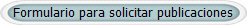 Formulario para solicitar publicaciones